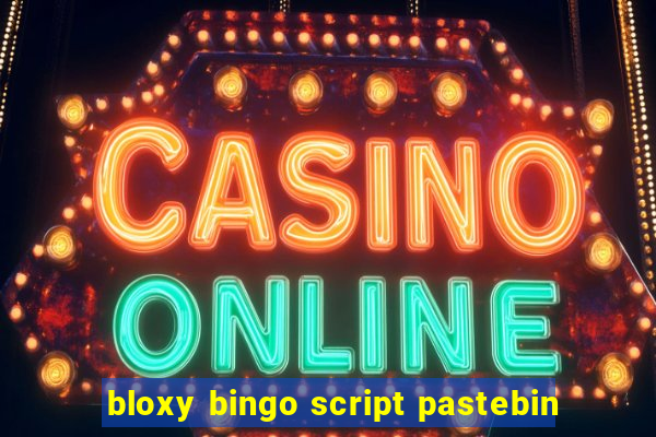 bloxy bingo script pastebin